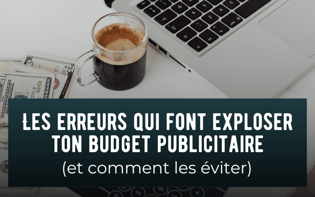 Publicité MÉTA - Les erreurs qui font exploser ton budget (et comment les éviter)